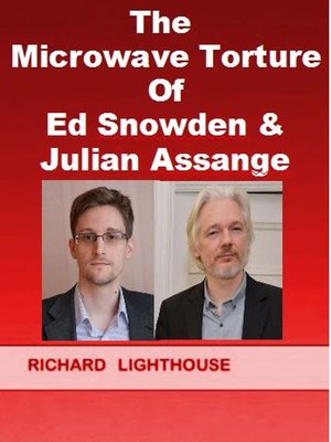cover image of The Microwave Torture of Ed Snowden & Julian Assange